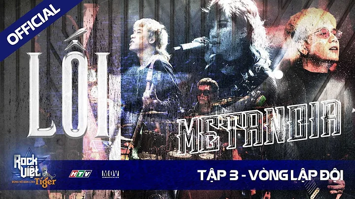 [ROCK VIỆT - TIGER] Tập 3 - Vòng Lập Đội | METANOIA - LỐI