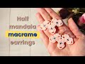 DIY half mandala macrame earrings | How to make macrame earrings step by step tutorial