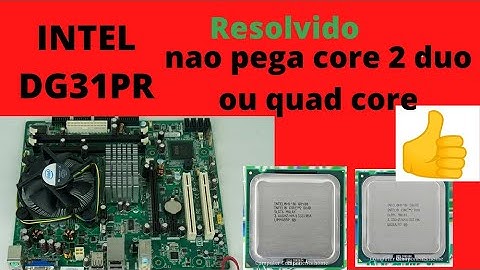 INTEL DG31PR NAO PEGA CORE 2 DUO OU QUAD CORE