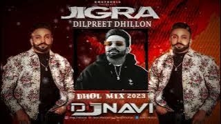 Jigra I Dilpreet Dhillon I DjNavi Dhol Mix I Latest Punjabi Songs I Latest Remix 2023