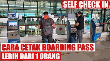 Cara Check in dan Cetak Boarding Pass Sendiri di Bandara Soekarno Hatta Lebih Dari 1 orang