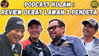 PODCAST KOLAM: REVIEW DEBAT LAWAN 3 PENDETA