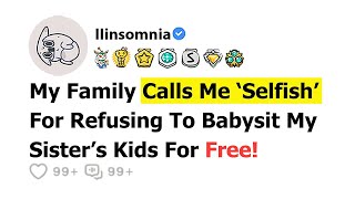 [FULL STORY] My Family Calls Me Selfish for Refusing to Babysit My Sister’s Kids for Free.