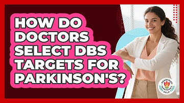 How Do Doctors Select DBS Targets For Parkinson