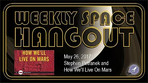 Weekly Space Hangout - May 26, 2017: Stephen Petranek and How We'll Live On Mars