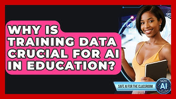 Why Is Training Data Crucial For AI In Education? - Safe AI for The Classroom