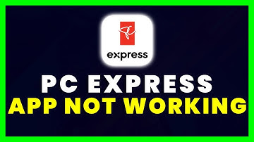 PC Express App Not Working: How to Fix PC Express App Not Working