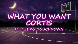 CORTIS FT. TEEZO TOUCHDOWN - What You Want (Lyrics)