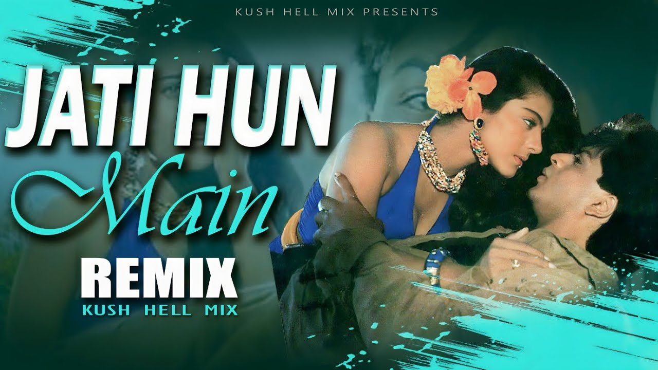 Jati Hun Main  Remix  Kush Hell Mix  Kumar Sanu  Alka Yagnik  SRK  Kajol  karan Arjun