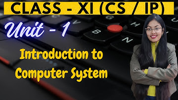 Introduction to Computer System | Unit - 1 | CBSE Class XI Computer Science | Informatics Practices