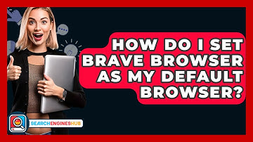 How Do I Set Brave Browser As My Default Browser? - SearchEnginesHub.com