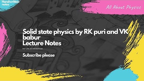 solid state physics by RK puri and VK babur Lecture notes