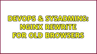 DevOps & SysAdmins: Nginx rewrite for old browsers Wealth