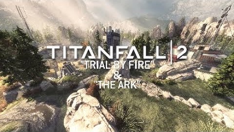 Titanfall® 2 - Part 6 - Missions: Trial By Fire & The Arc
