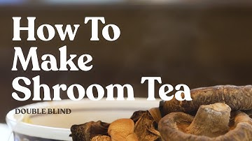 How to Make Mushroom Tea 🍵 | DoubleBlind
