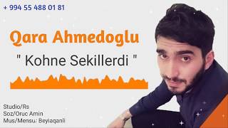 Qara Ahmedoglu - Kohne Sekillerdi  2019 Resimi