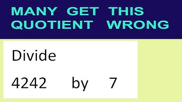 Divide     4242      by     7  many  get  this  quotient   wrong