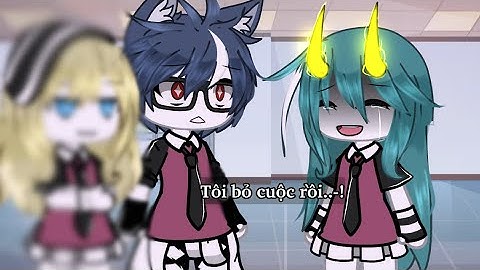 #Tiktok: Xin lỗi cậu..- Tôi bỏ cuộc rồi! | Gacha life || By_Mei