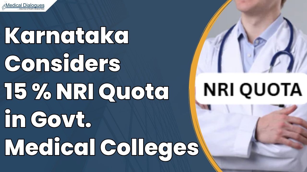 Karnataka Plans 15% NRI Quota in Govt Medical Colleges, Proposal Under ...