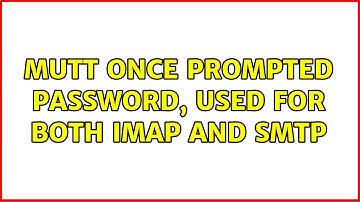 Unix & Linux: mutt once prompted password, used for both imap and smtp
