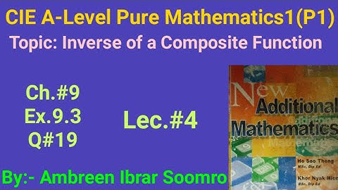 CIE As-Mathematics:Topic Inverse of a Composite Function(L#4 of Ch9 Ex9.3 Q19of New Additional Math)