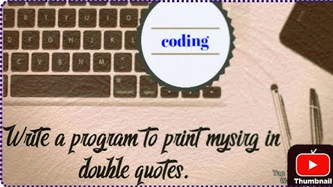 write a program to print mysirg in double quotes in c type language.