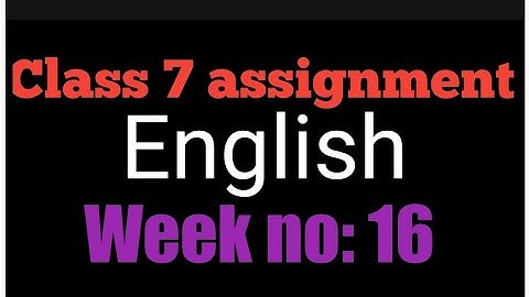 Class 7 assignment 16th week||Class 7 16th week English assignment||৭ম শ্রেণীর  এসাইনমেন্ট||