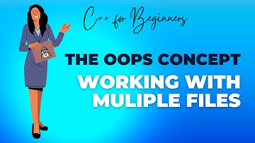 C++ for Beginners | The OOPS Concepts | Working with files | Multiple files