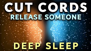 Cutting Cords DEEP SLEEP Hypnosis 8 Hrs ★ Release an Unhealthy or Toxic Relationship. Cut The Cords.