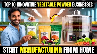 Top 10 Innovative Dehydrated Vegetable Powder Business Ideas - Start Manufacturing From Home