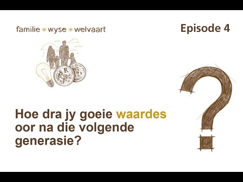 EP 4 Hoe dra jy goeie waardes oor na die volgende generasie?