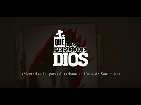 Que los perdone Dios. Memorias del paramilitarismo en Norte de Santander.