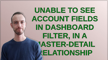Salesforce: Unable to see Account fields in dashboard filter, in a Master-Detail relationship