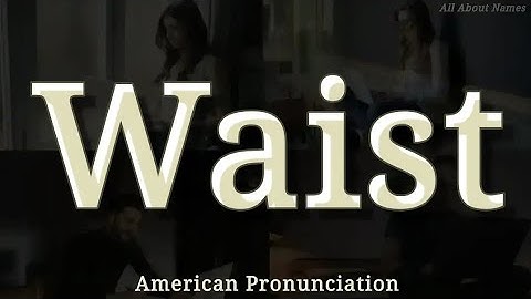 Waist: American Pronunciation, Meaning, and Usage in Sentences