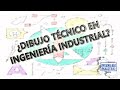 ¿DIBUJO TÉCNICO EN INGENIERÍA INDUSTRIAL?