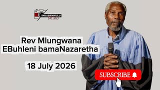Rev Mlungwana EBuhleni bamaNazaretha | 18 July 2026 | Shembe uNyazi Lwezulu 