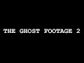The Ghost Footage 2 - FULL MOVIE 2013