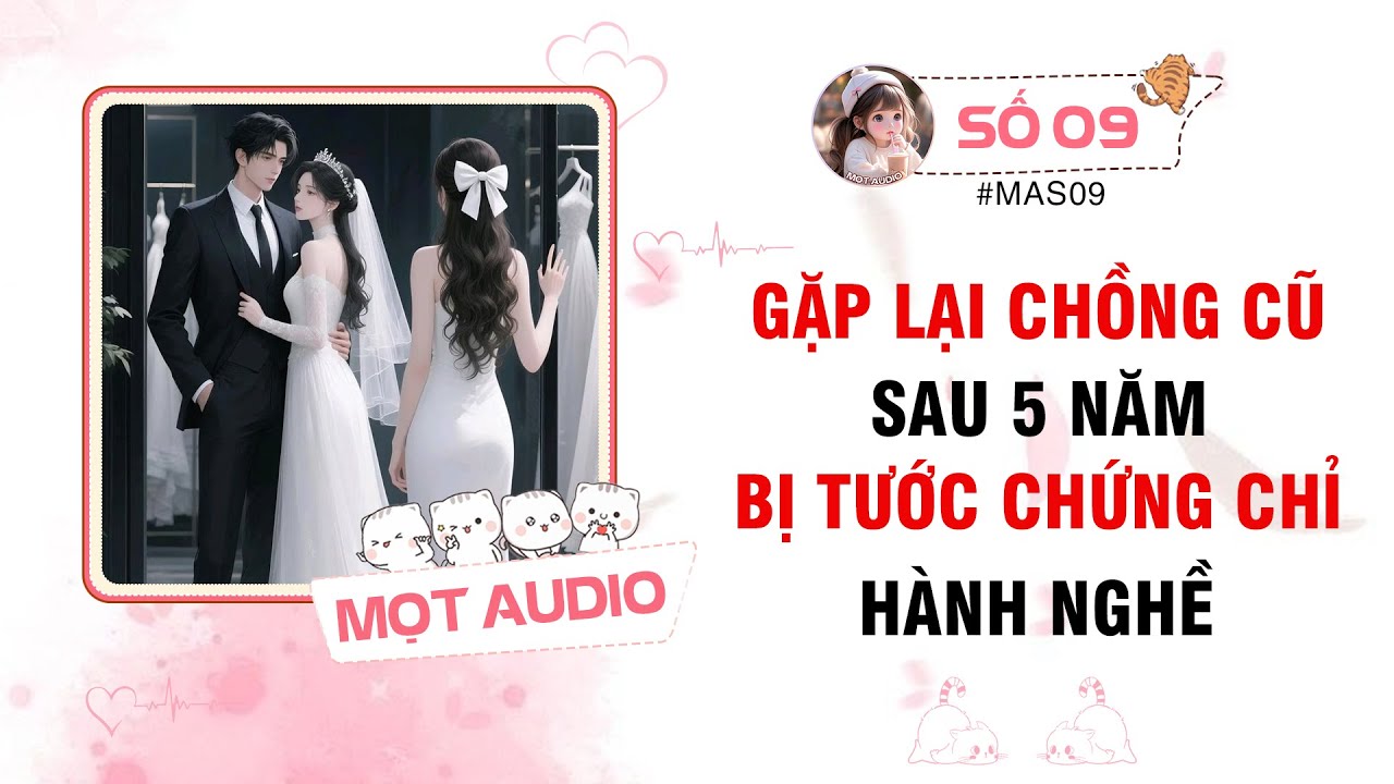 FULL ✶ Mọt Audio Số 09 ➢ Gặp Lại Chồng Cũ Sau 5 Năm Bị Tước Chứng Chỉ Hành Nghề  @Mọt Audio