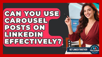 Can You Use Carousel Posts On LinkedIn Effectively? - Get Linked Together