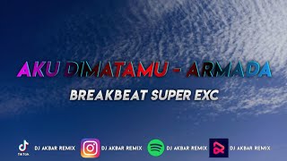 AKU DIMATAMU - ARMADA SUPER EXC 2023 [ DJ Akbar Remix ]
