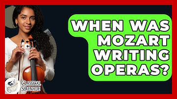 When Was Mozart Writing Operas? - Classical Serenade