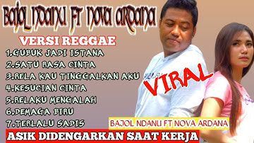 ALBUM TERBAIK BAJOL NDANU FT NOVA ARDANA VERSI REGGAE - SATU RASA CINTA