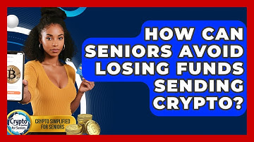 How Can Seniors Avoid Losing Funds Sending Crypto? - Crypto Simplified for Seniors