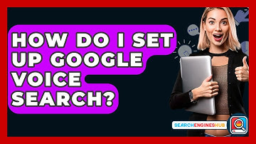 How Do I Set Up Google Voice Search? - SearchEnginesHub.com