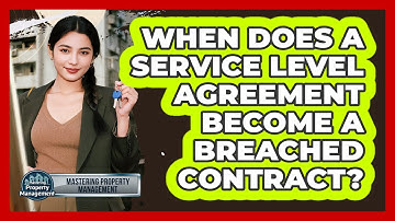 When Does A Service Level Agreement Become A Breached Contract? - Mastering Property Management