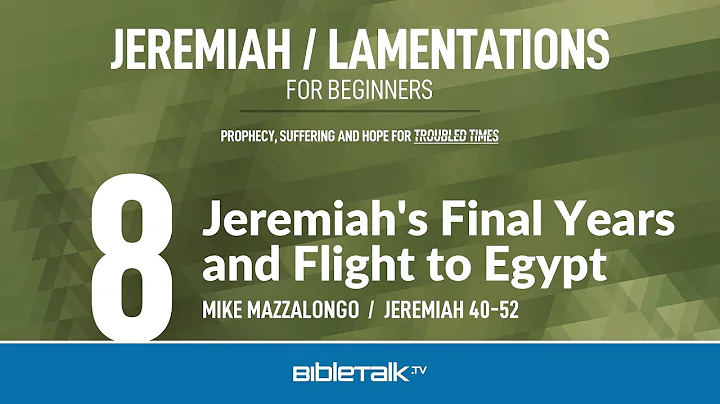 Jeremiah's Final Years and Flight to Egypt (Jeremiah 40-52 Bible Study) – Mike Mazzalongo