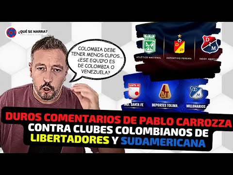 Periodista PABLO CARROZZA CRÍTICAS sobre CLUBES COLOMBIANOS en COPA LIBERTADORES Y SUDAMERICANA 2023