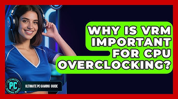 Why Is VRM Important For CPU Overclocking? - Ultimate PC Gaming Guide