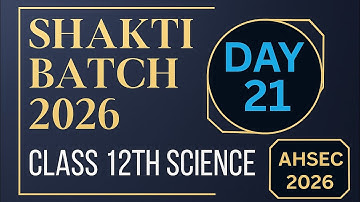 DAY 21  TARGET II ASSAM BOARD ( AHSEC 2026 ) II SHAKTI BATCH II BOARDS 2026 II 12TH SCIENCE