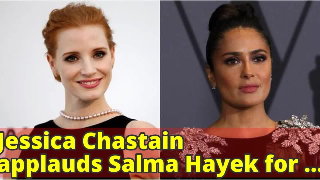 Jessica Chastain applauds Salma Hayek for speaking against Harvey
